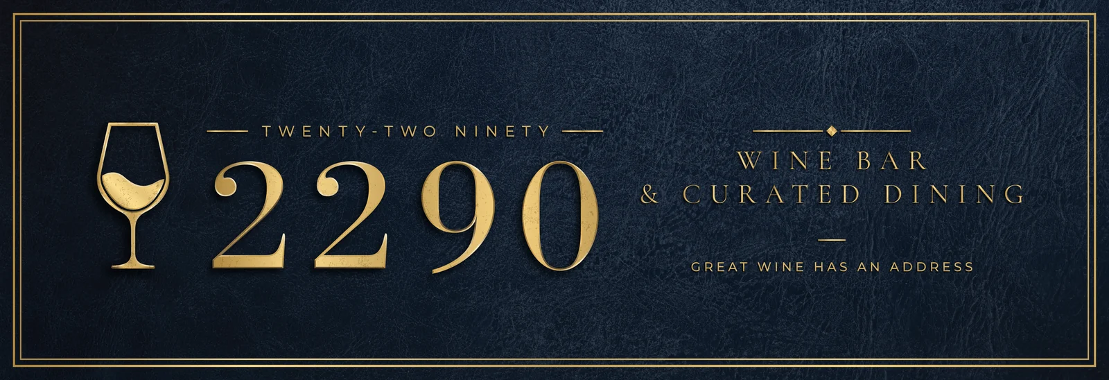 2290 — wine bar & curated dining. Great wine has an address.